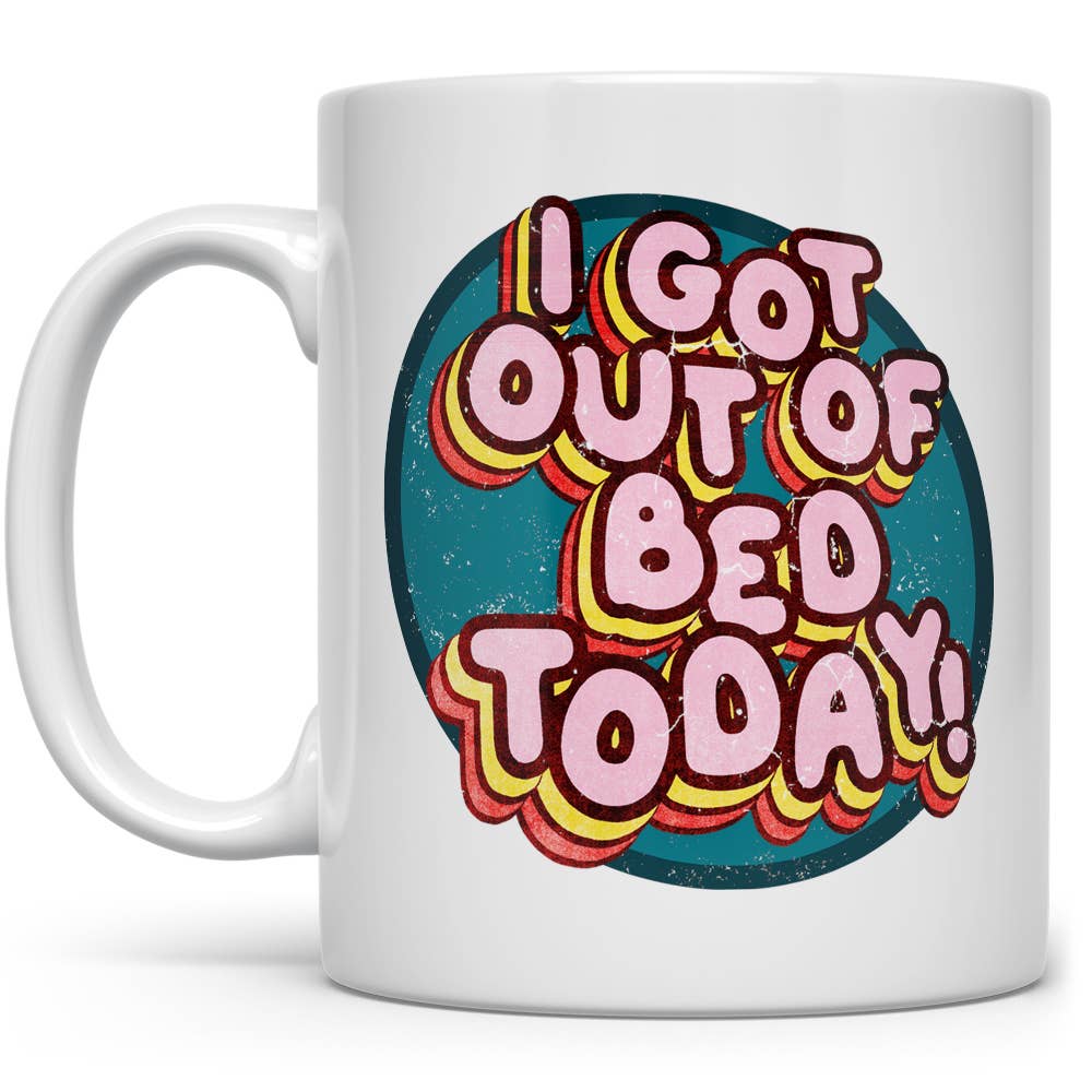 I Got Out Of Bed Today Coffee Mug