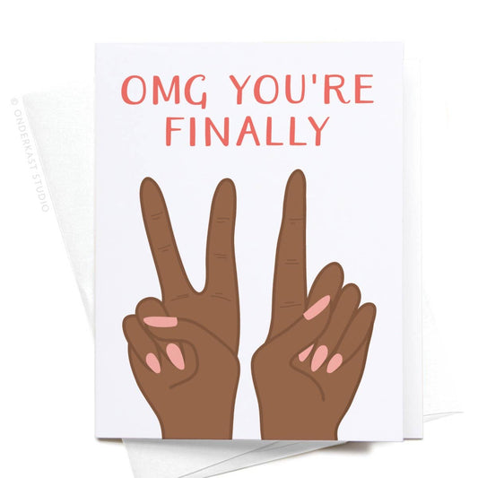 Omg You're Finally [21] Greeting Card