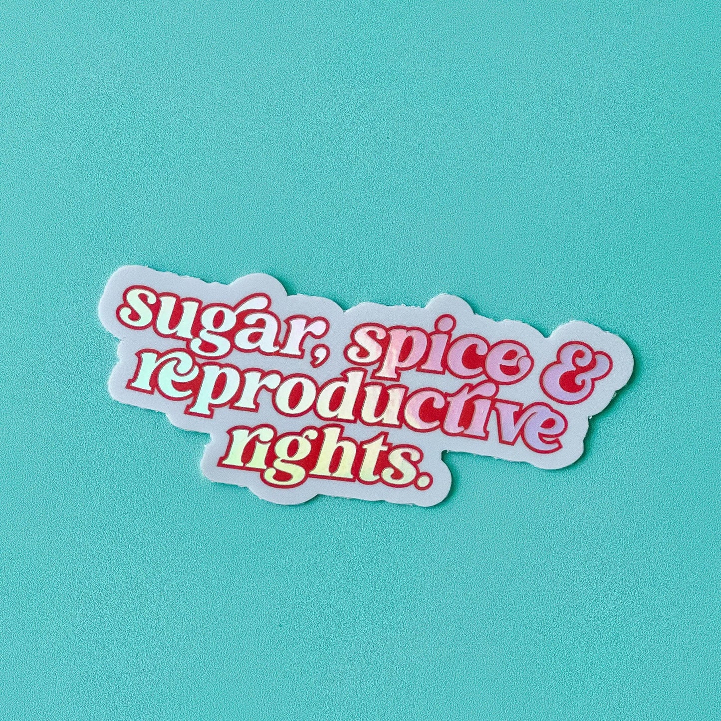 Sugar Spice & Reproductive Rights Sticker - Funny - Food - Drinks - Unfiltered - Sarcastic - Relatable - Political - Cheeky - Feminist - Donation - Fundraiser