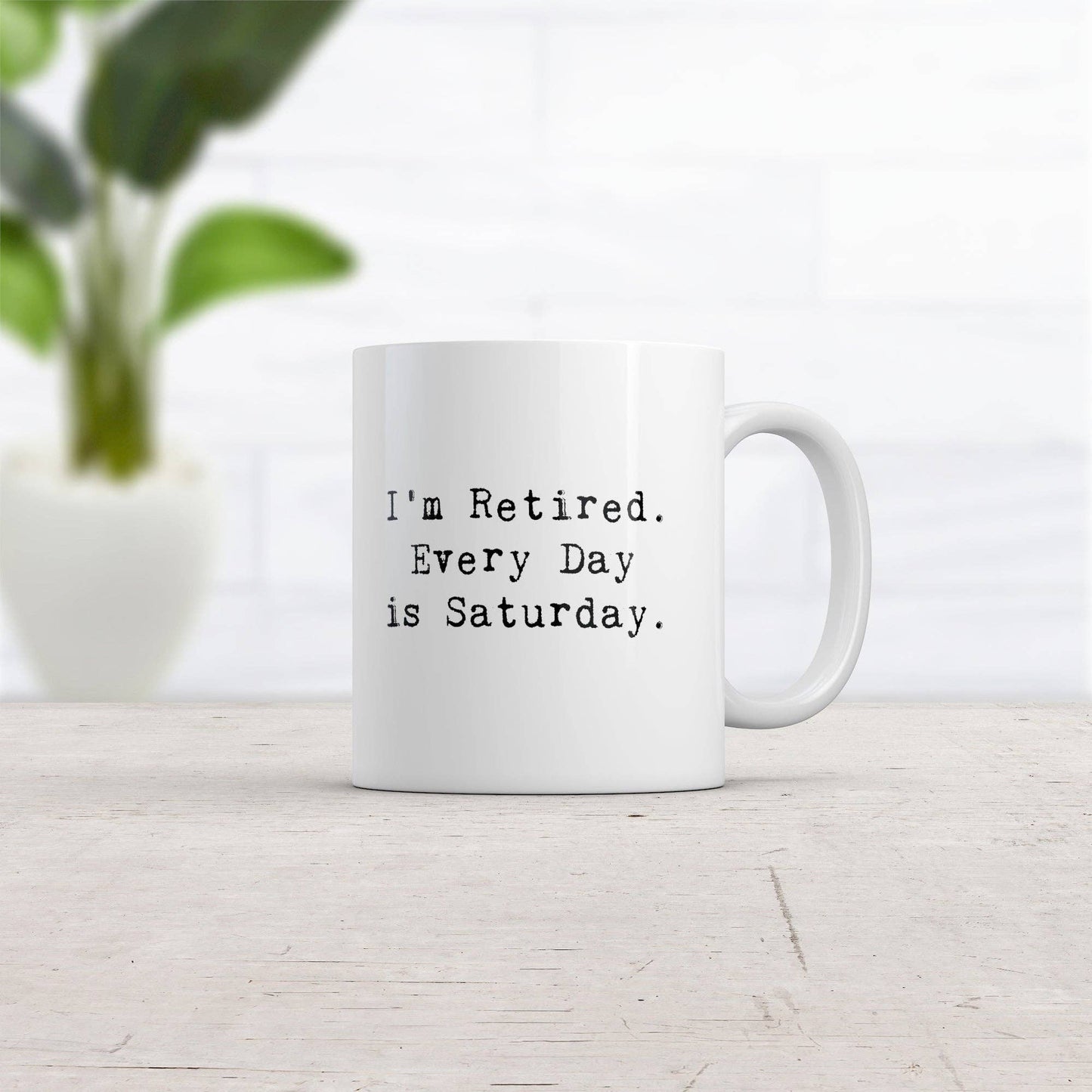 I'm Retired Everyday Is Saturday Mug