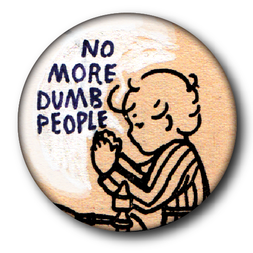 "No More Dumb People" big button