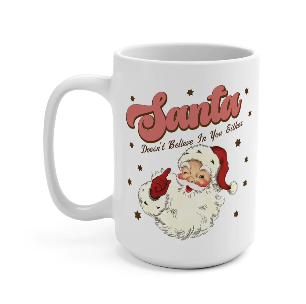 Santa Doesn't Believe in You Either Mug